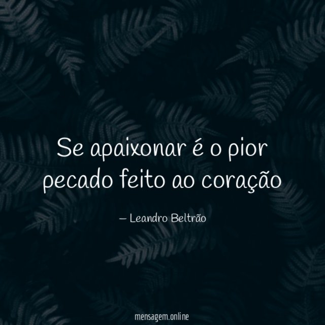 Se apaixonar é o pior pecado feito ao coração