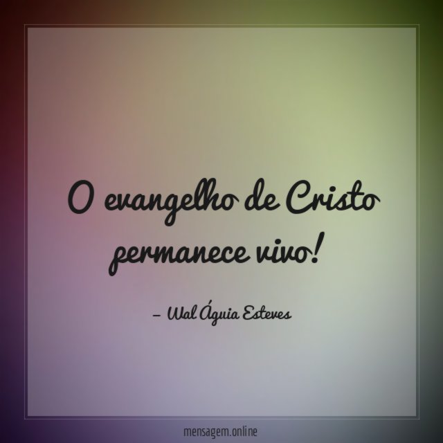 O evangelho de Cristo permanece vivo