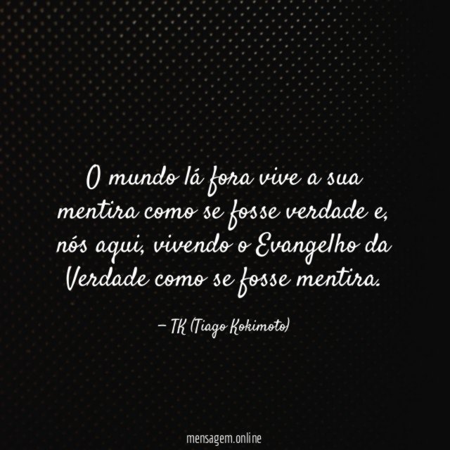 O mundo lá fora vive a sua mentira
