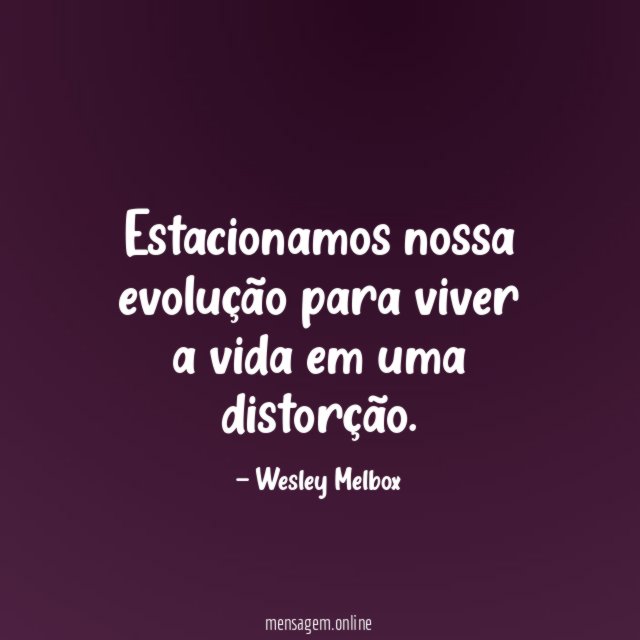 Estacionamos nossa evolução para viver a vida em uma distorção