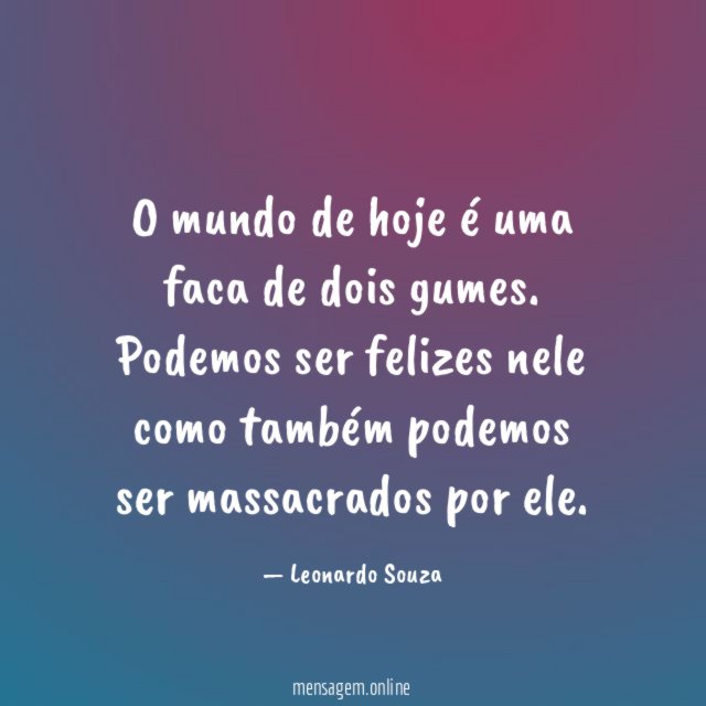O mundo de hoje é uma faca de dois gumes