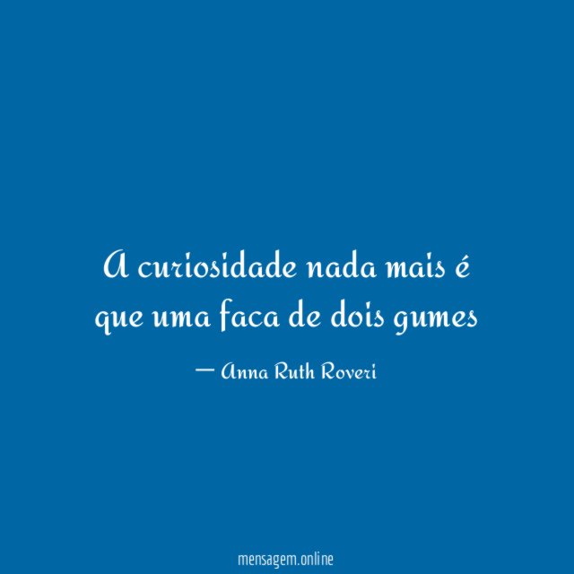 A curiosidade nada mais é que uma faca de dois gumes