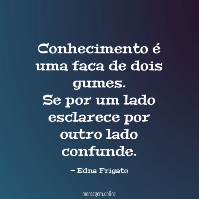 Conhecimento é uma faca de dois gumes