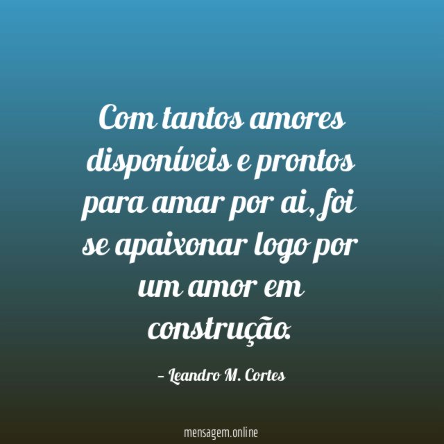 Com tantos amores disponíveis e prontos para amar por ai