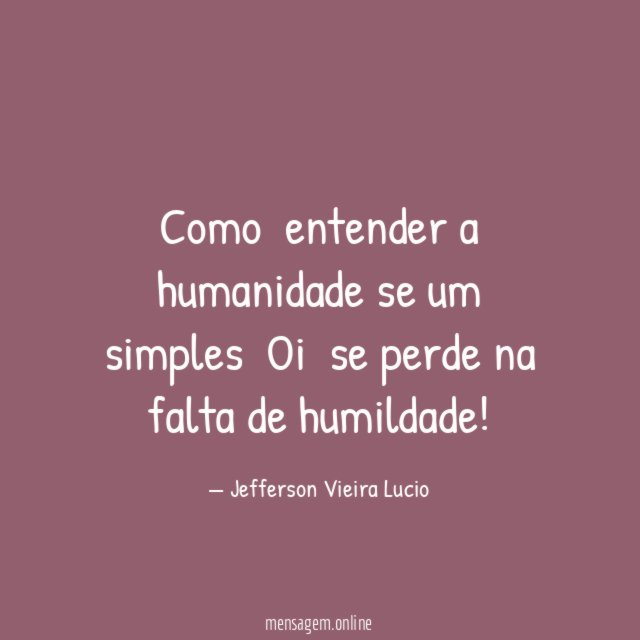 Como entender a humanidade se um simples Oi