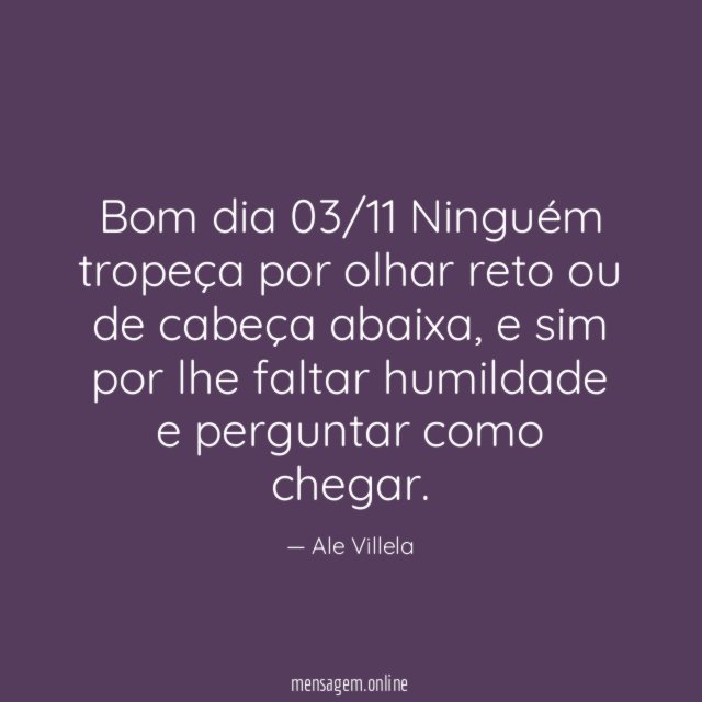 Bom dia 03/11 Ninguém tropeça por olhar reto ou