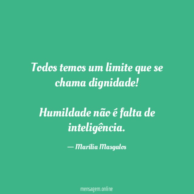 Todos temos um limite que se chama dignidade