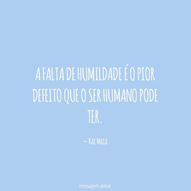 A falta de humildade é o pior defeito