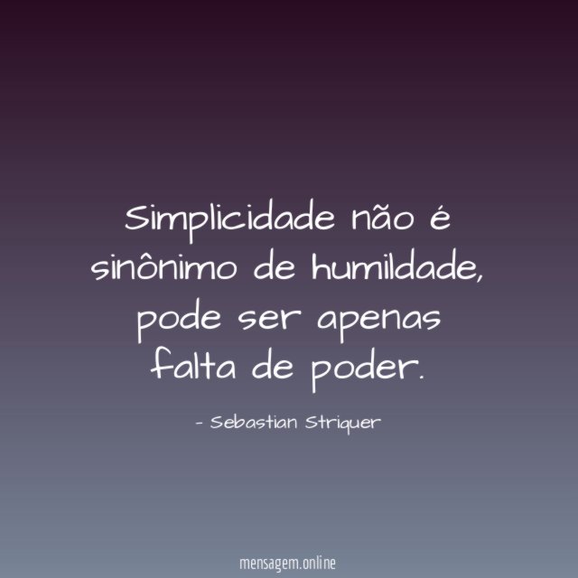Simplicidade não é sinônimo de humildade