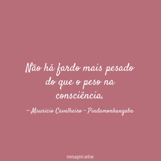 Não há fardo mais pesado do que