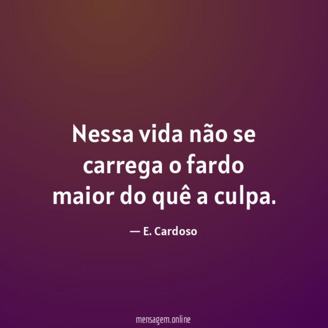 Nessa vida não se carrega o fardo maior