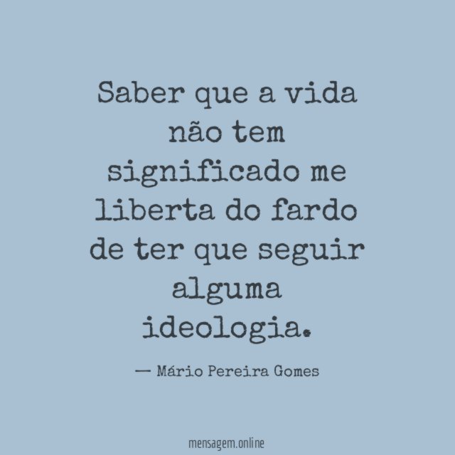 Saber que a vida não tem significado me
