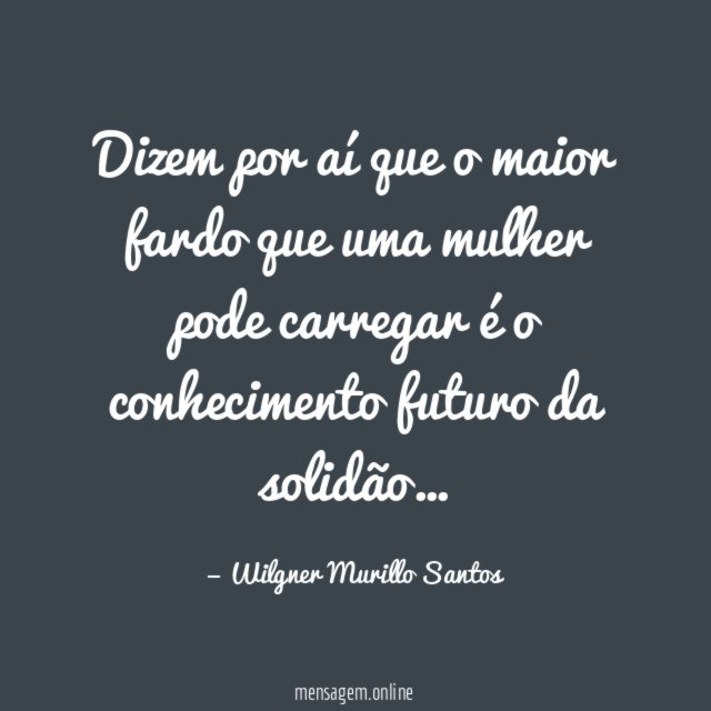 Dizem por aí que o maior fardo que