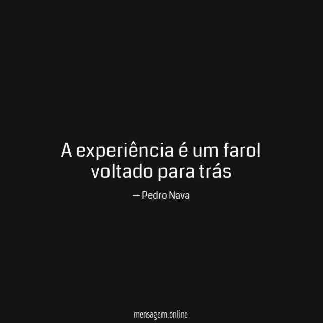 A experiência é um farol voltado para trás"