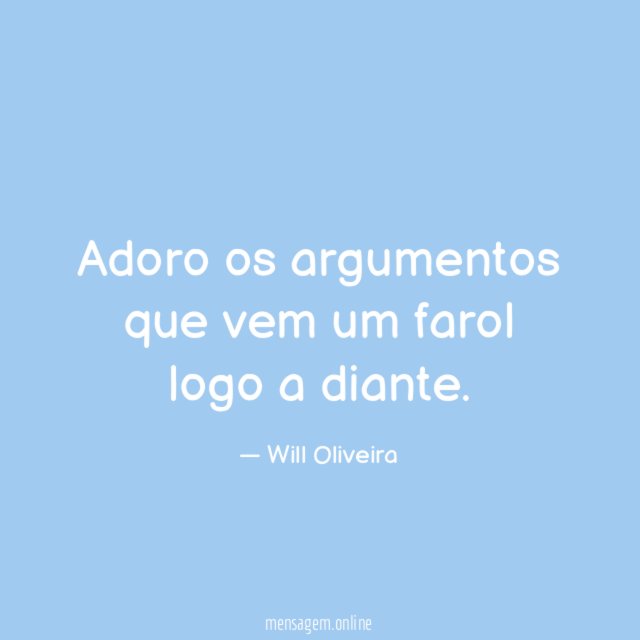 Adoro os argumentos que vem um farol logo a diante