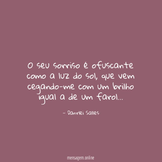 O seu sorriso é ofuscante como a luz do sol