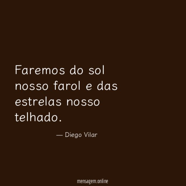 Faremos do sol nosso farol e das estrelas nosso telhado