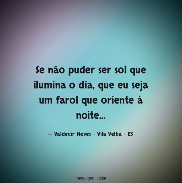 Se não puder ser sol que ilumina o dia