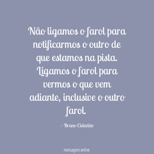 Não ligamos o farol para notificarmos o outro