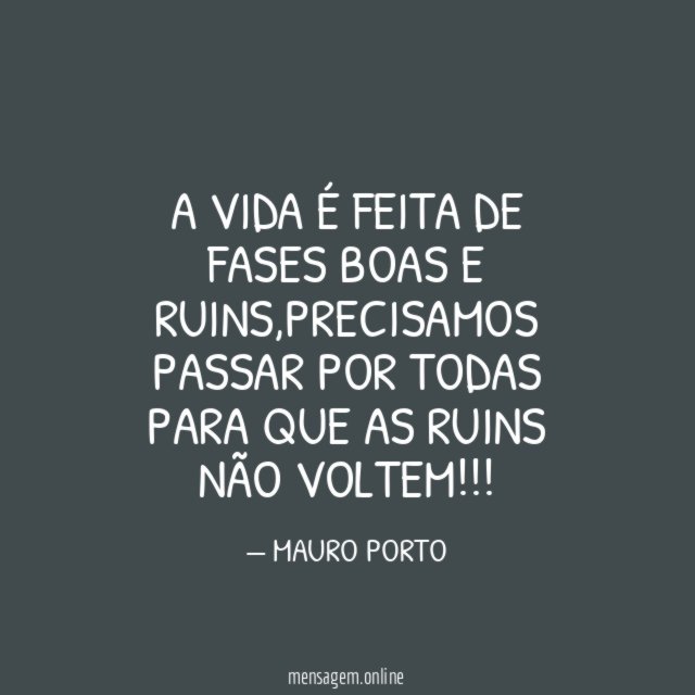 A VIDA É FEITA DE FASES BOAS E RUINS