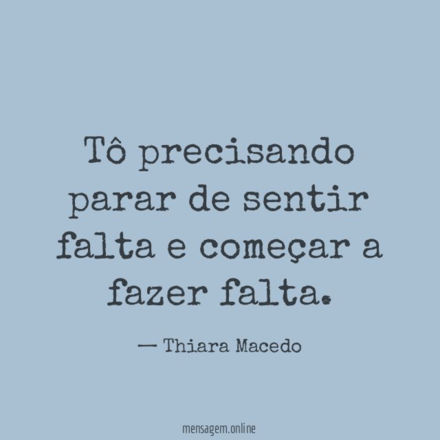 Tô precisando parar de sentir falta e começar a fazer falta