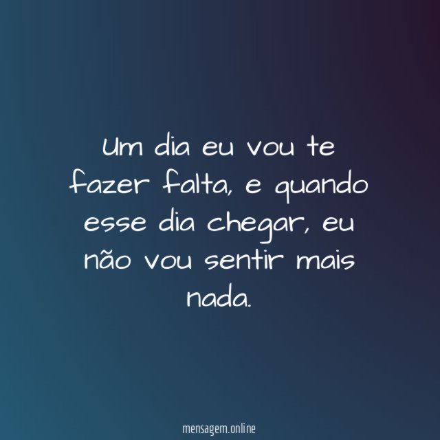 Um dia eu vou te fazer falta