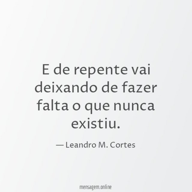 E de repente vai deixando de fazer falta o que nunca existiu