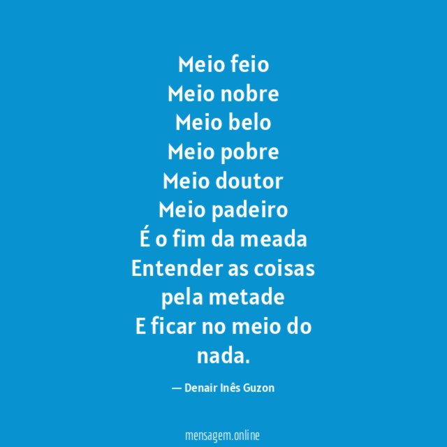 Meio feio Meio nobre Meio belo Meio pobre Meio doutor Meio padeiro É