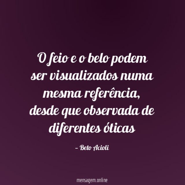O feio e o belo podem ser visualizados numa mesma referência