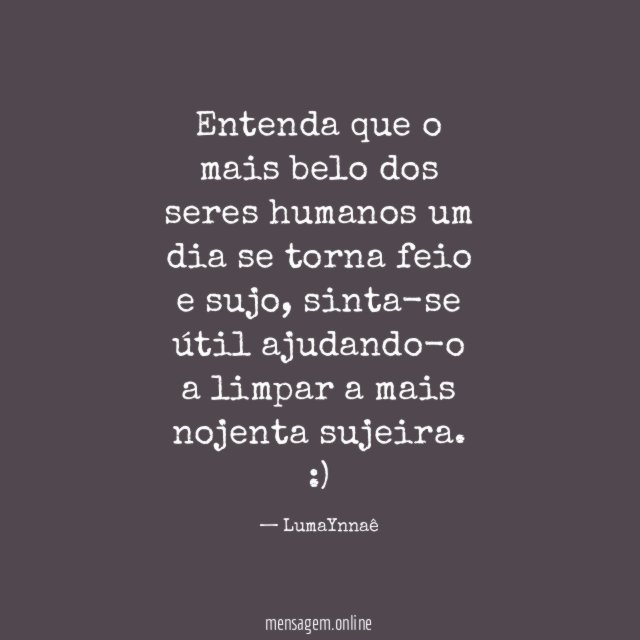 Entenda que o mais belo dos seres humanos