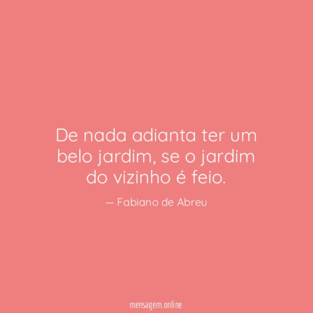 De nada adianta ter um belo jardim