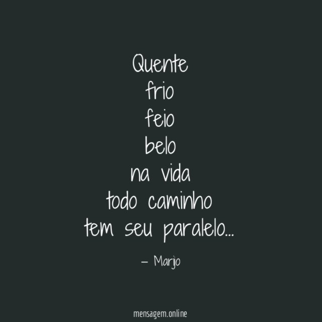 Quente frio feio belo na vida todo caminho tem seu paralelo