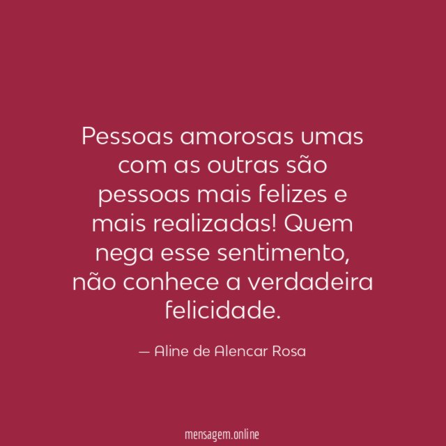 Pessoas amorosas umas com as outras são pessoas