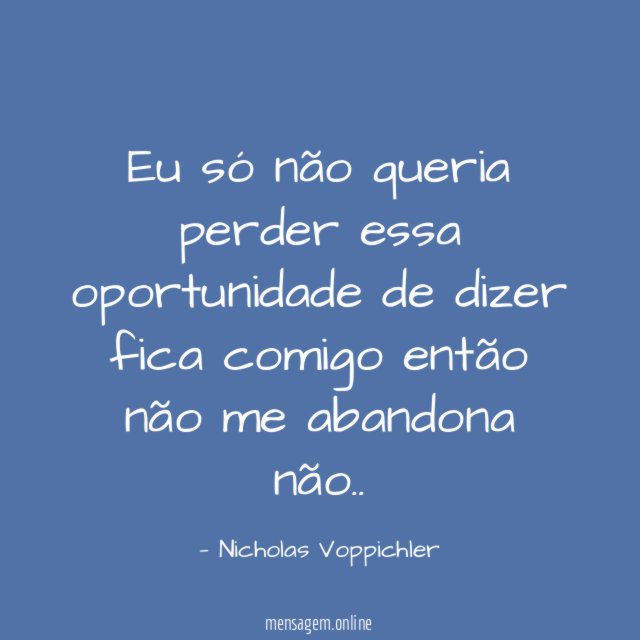 Eu só não queria perder essa oportunidade de