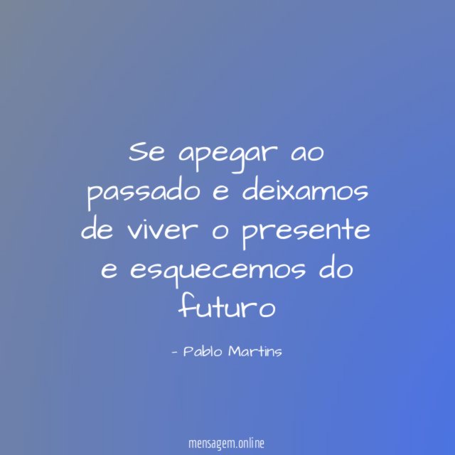 Se apegar ao passado e deixamos de viver