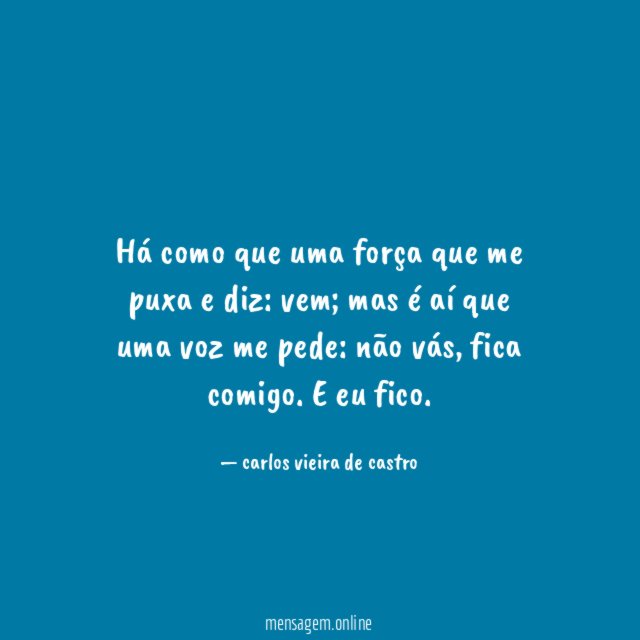 Há como que uma força que me puxa e diz