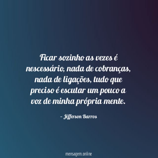 Ficar sozinho as vezes é nescessário