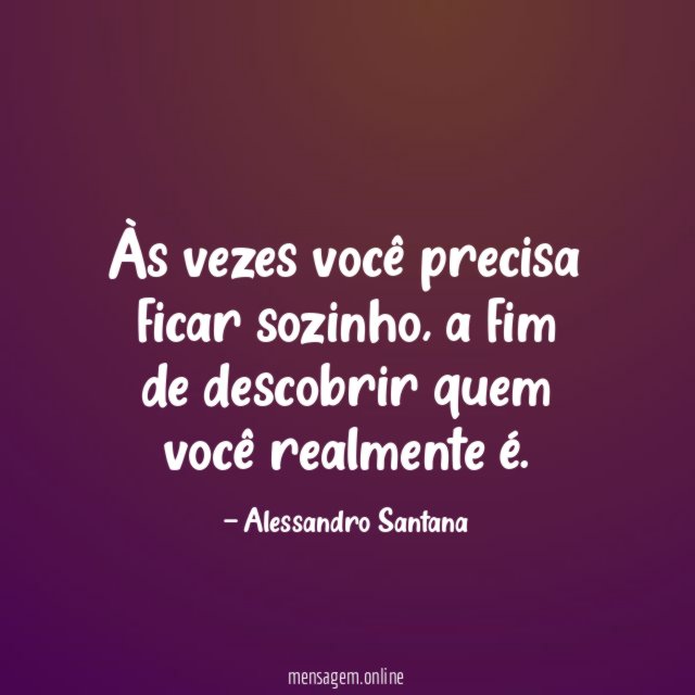 Às vezes você precisa ficar sozinho