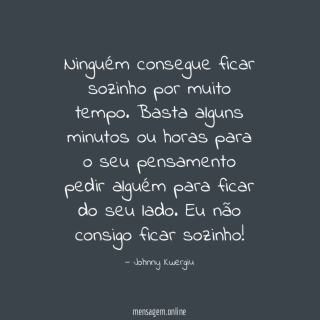 Ninguém consegue ficar sozinho por muito tempo