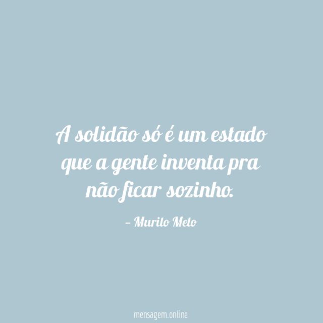 A solidão só é um estado que a