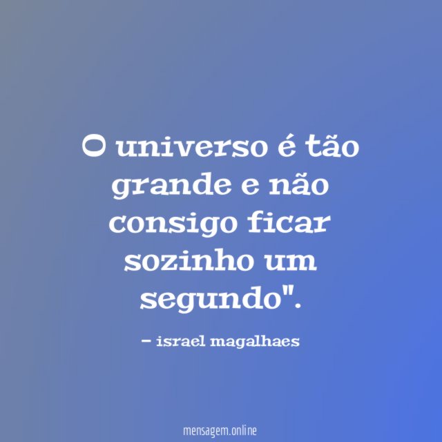 O universo é tão grande e não consigo