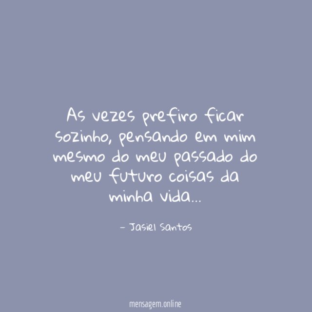 As vezes prefiro ficar sozinho