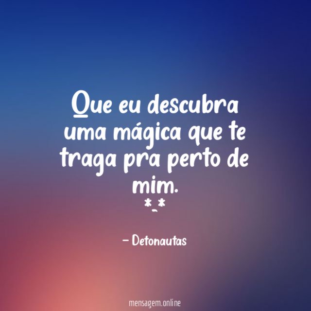 Que eu descubra uma mágica que te traga