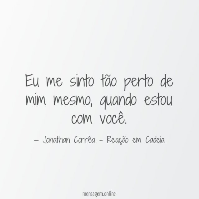 Eu me sinto tão perto de mim mesmo
