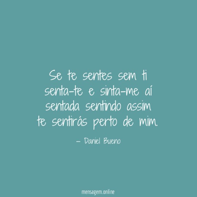 Se te sentes sem ti senta-te e sinta-me aí sentada