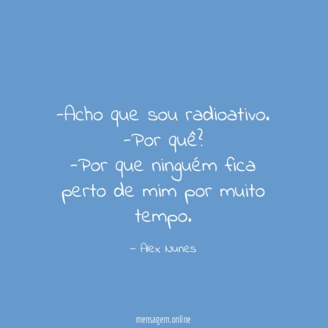 Acho que sou radioativo