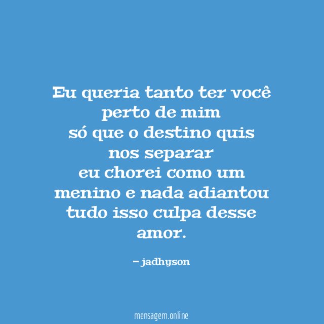 Eu queria tanto ter você perto de mim só