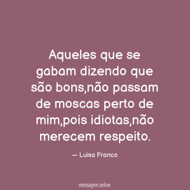 Aqueles que se gabam dizendo que são bons