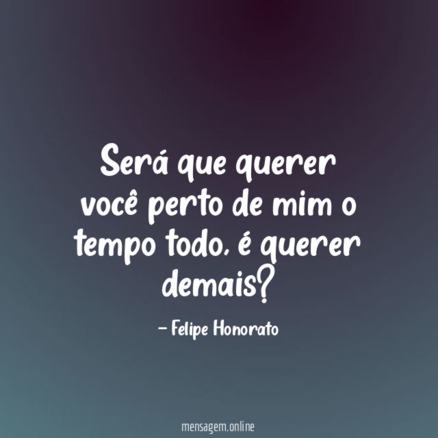 Será que querer você perto de mim o tempo todo