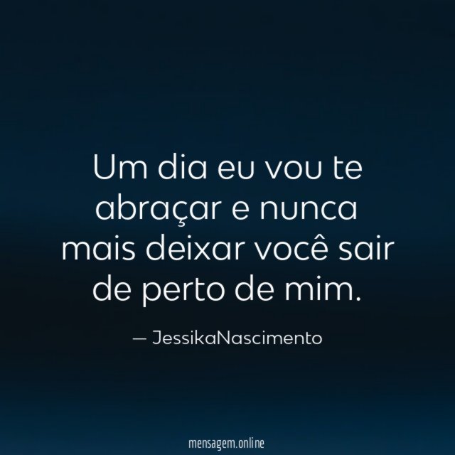 Um dia eu vou te abraçar e nunca